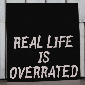 Real Life is Overrated